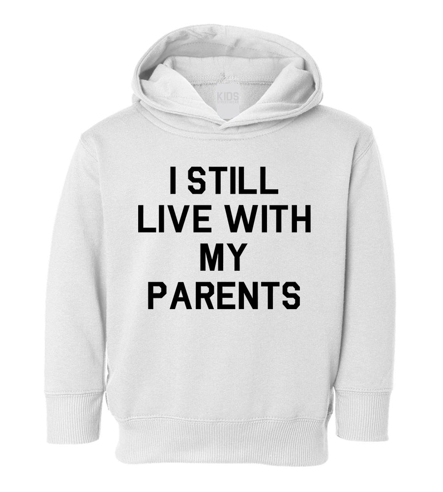I Still Live With My Parents Funny Toddler Boys Pullover Hoodie White