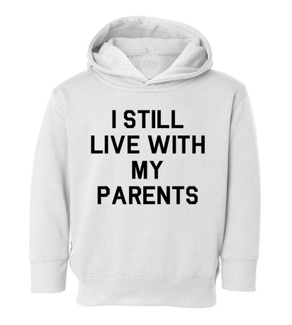 I Still Live With My Parents Funny Toddler Boys Pullover Hoodie White