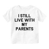 I Still Live With My Parents Funny Toddler Boys Short Sleeve T-Shirt White
