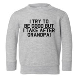 I Take After Grandpa Funny Toddler Boys Crewneck Sweatshirt Grey