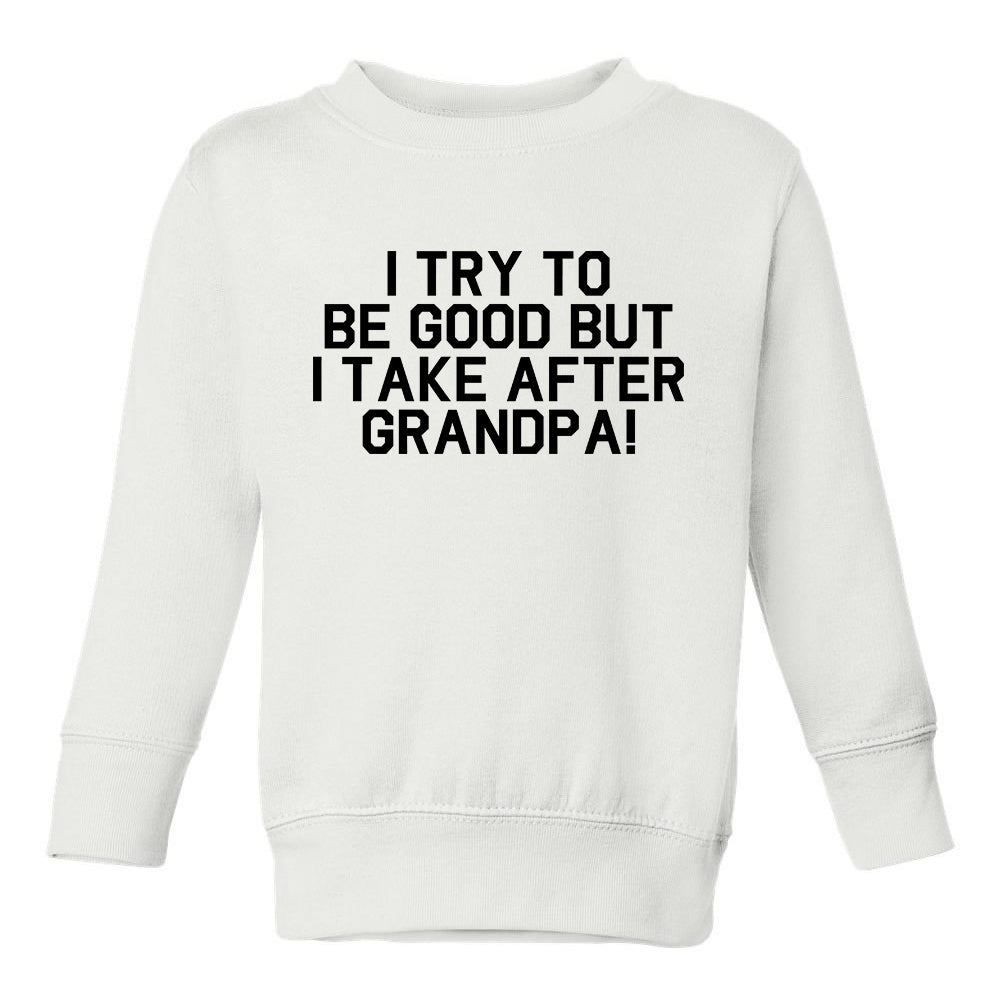 I Take After Grandpa Funny Toddler Boys Crewneck Sweatshirt White