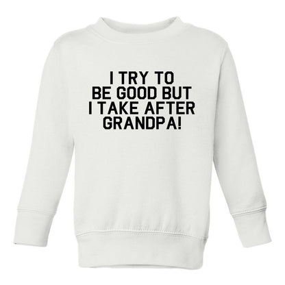 I Take After Grandpa Funny Toddler Boys Crewneck Sweatshirt White