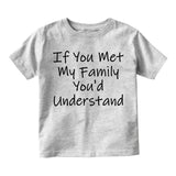 If You Met My Family Youd Understand Infant Baby Boys Short Sleeve T-Shirt Grey