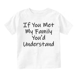 If You Met My Family Youd Understand Infant Baby Boys Short Sleeve T-Shirt White