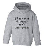 If You Met My Family Youd Understand Toddler Boys Pullover Hoodie Grey