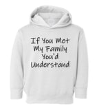 If You Met My Family Youd Understand Toddler Boys Pullover Hoodie White