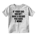 If Your Dad Doesnt Have A Beard Funny Baby Toddler Short Sleeve T-Shirt Grey
