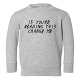 If Youre Reading This Change Me Woes Toddler Boys Crewneck Sweatshirt Grey
