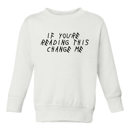 If Youre Reading This Change Me Woes Toddler Boys Crewneck Sweatshirt White