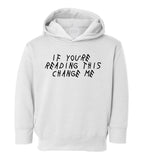 If Youre Reading This Change Me Woes Toddler Boys Pullover Hoodie White