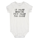 If Youre Reading This Youre Too Close Infant Baby Boys Bodysuit White