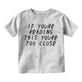 If Youre Reading This Youre Too Close Infant Baby Boys Short Sleeve T-Shirt Grey
