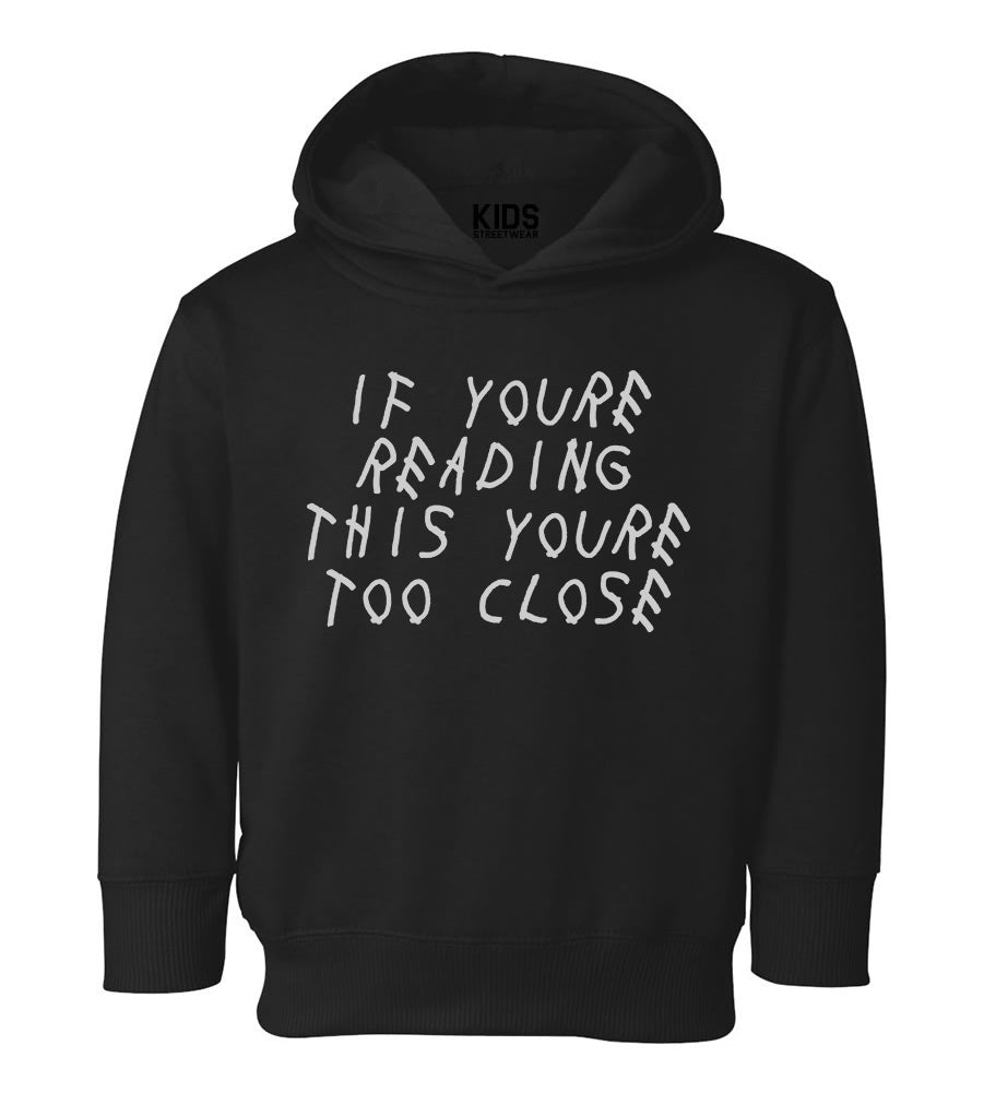 If Youre Reading This Youre Too Close Toddler Boys Pullover Hoodie Black
