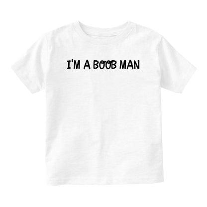 Im A Boob Man Funny Baby Toddler Short Sleeve T-Shirt White