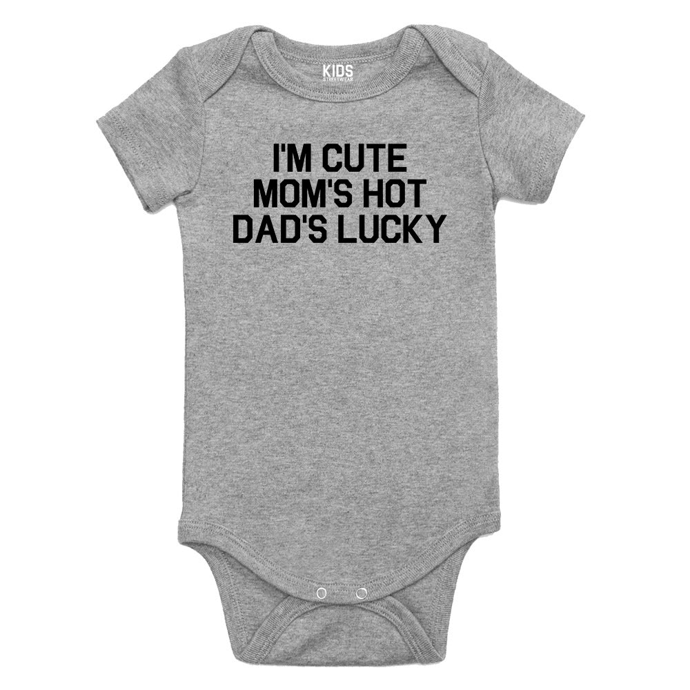 Im Cute Mom Hot Dad Lucky Funny Baby Bodysuit One Piece Grey