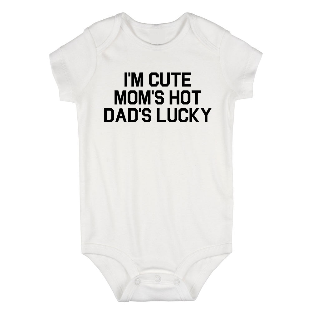 Im Cute Mom Hot Dad Lucky Funny Baby Bodysuit One Piece White