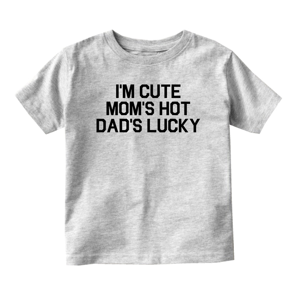 Im Cute Mom Hot Dad Lucky Funny Baby Toddler Short Sleeve T-Shirt
