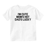 Im Cute Mom Hot Dad Lucky Funny Baby Toddler Short Sleeve T-Shirt White