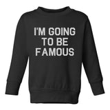 Im Going To Be Famous Toddler Boys Crewneck Sweatshirt Black