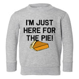 Im Just Here For The Pie Thanksgiving Toddler Boys Crewneck Sweatshirt Grey