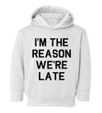 Im The Reason Were Late Funny Toddler Boys Pullover Hoodie White