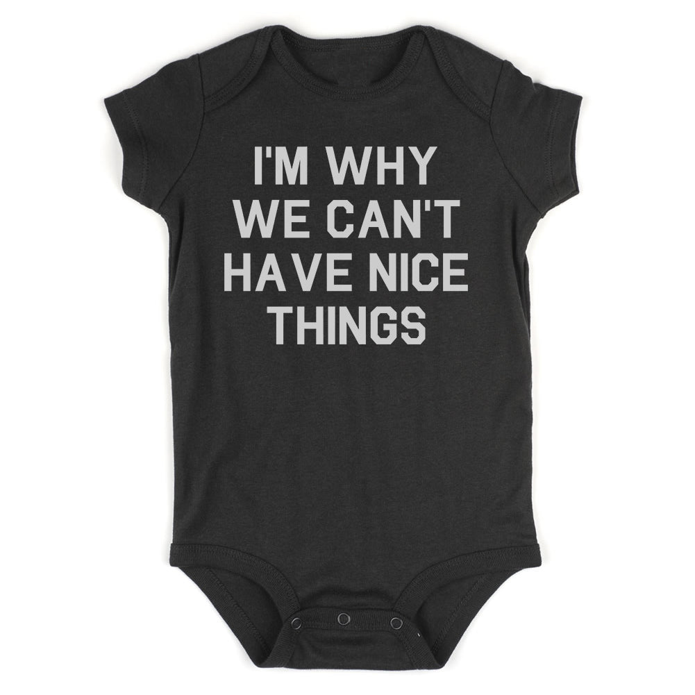 Im Why We Cant Have Nice Things Infant Baby Boys Bodysuit Black