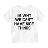 Im Why We Cant Have Nice Things Infant Baby Boys Short Sleeve T-Shirt White