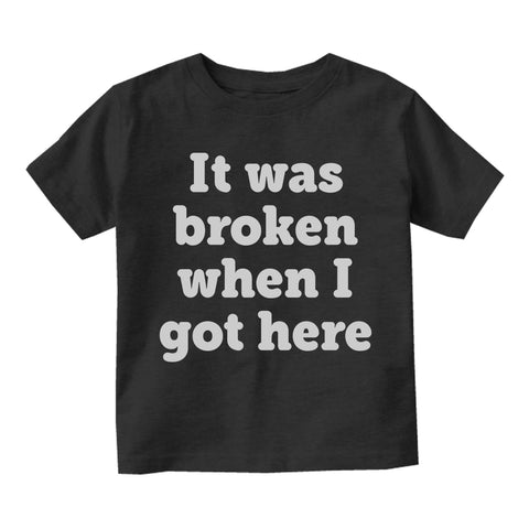 It Was Broken When I Got Here Infant Baby Boys Short Sleeve T-Shirt Black