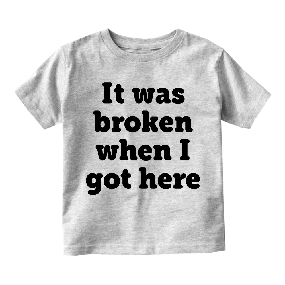 It Was Broken When I Got Here Infant Baby Boys Short Sleeve T-Shirt Grey