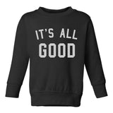 Its All Good Toddler Boys Crewneck Sweatshirt Black