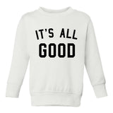 Its All Good Toddler Boys Crewneck Sweatshirt White