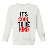 Its Cool To Be Kind Toddler Boys Crewneck Sweatshirt White