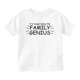 Its Tough Being The Family Genius Baby Infant Short Sleeve T-Shirt White