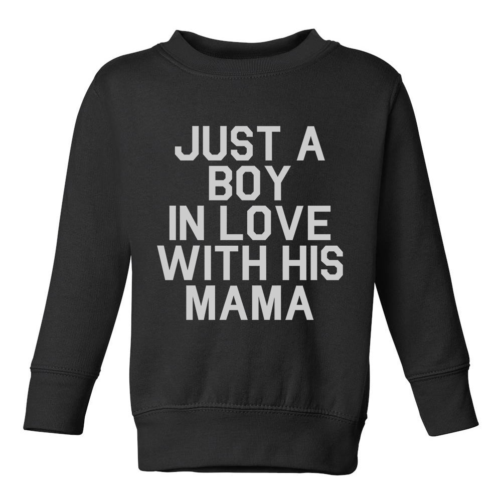 Just A Boy In Love With His Mama Toddler Boys Crewneck Sweatshirt Black