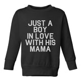 Just A Boy In Love With His Mama Toddler Boys Crewneck Sweatshirt Black