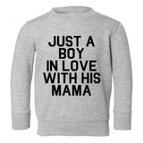 Just A Boy In Love With His Mama Toddler Boys Crewneck Sweatshirt Grey