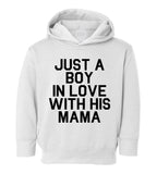 Just A Boy In Love With His Mama Toddler Boys Pullover Hoodie White