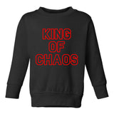 King Of Chaos Funny Toddler Boys Crewneck Sweatshirt Black