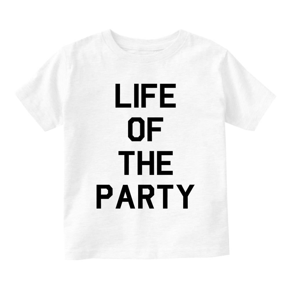 Life Of The Party Birthday Toddler Boys Short Sleeve T-Shirt White