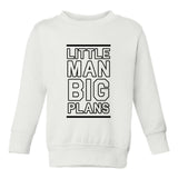 Little Man Big Plans Boss Toddler Boys Crewneck Sweatshirt White