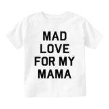 Mad Love For My Mama Infant Baby Boys Short Sleeve T-Shirt White