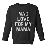 Mad Love For My Mama Toddler Boys Crewneck Sweatshirt Black
