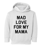 Mad Love For My Mama Toddler Boys Pullover Hoodie White