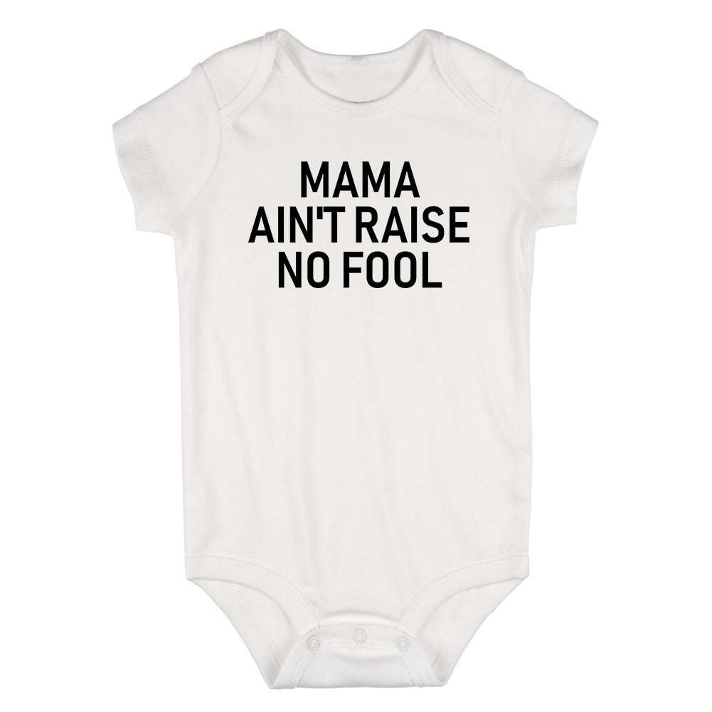 Mama Aint Raise No Fool Infant Baby Boys Bodysuit White