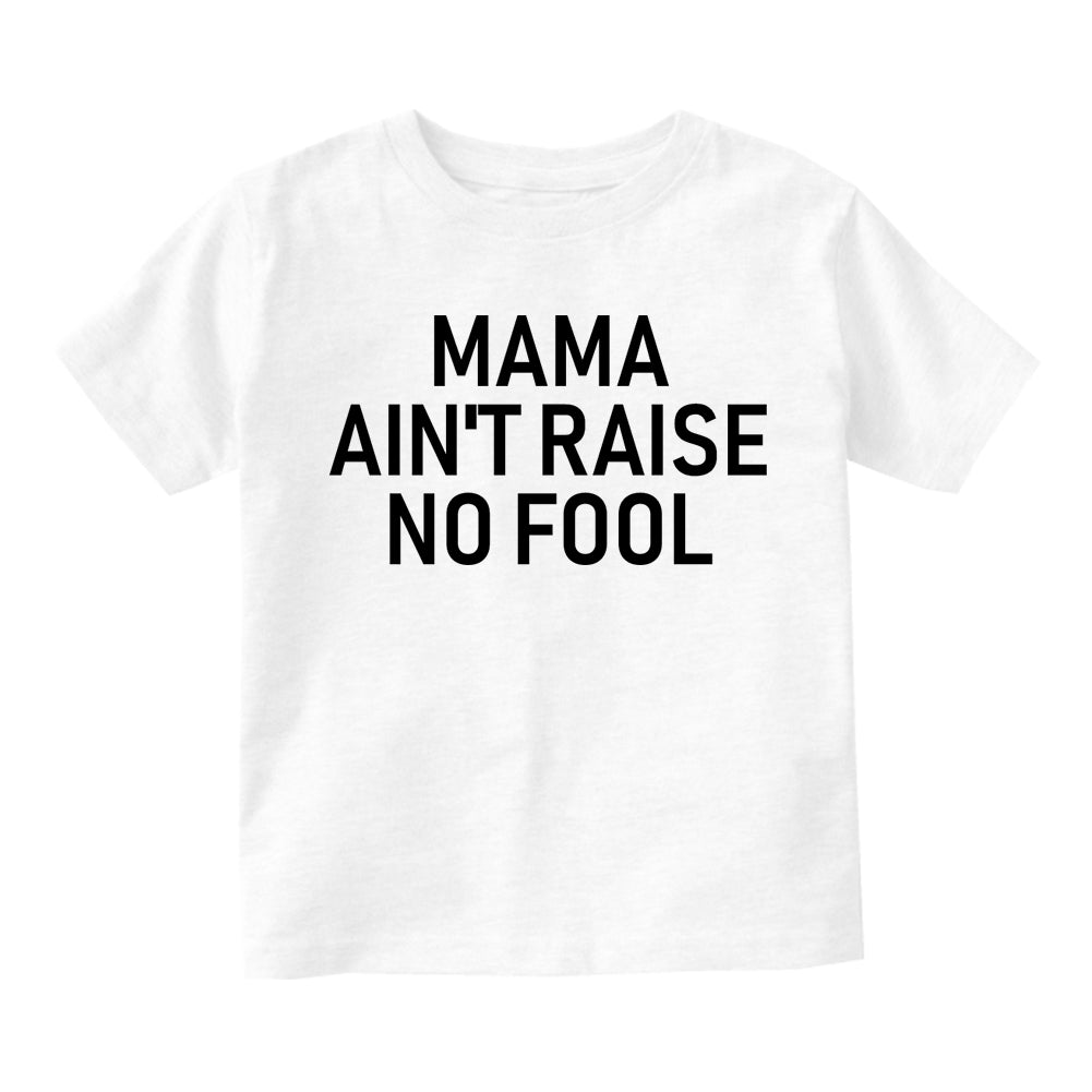 Mama Aint Raise No Fool Infant Baby Boys Short Sleeve T-Shirt White