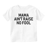 Mama Aint Raise No Fool Toddler Boys Short Sleeve T-Shirt White