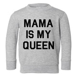 Mama Is My Queen Toddler Boys Crewneck Sweatshirt Grey