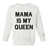 Mama Is My Queen Toddler Boys Crewneck Sweatshirt White