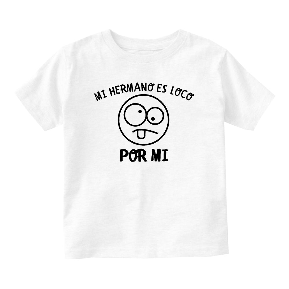 Mi Hermano Es Loco Por Mi Baby Toddler Short Sleeve T-Shirt White