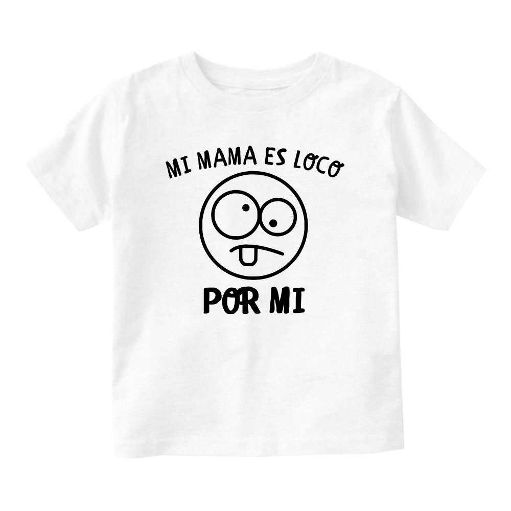 Mi Mama Es Loco Por Mi Baby Toddler Short Sleeve T-Shirt White